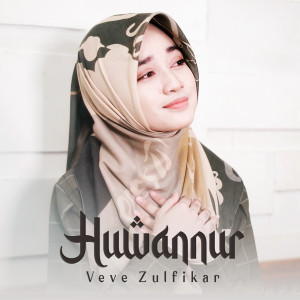 收听Veve Zulfikar的Huwannur歌词歌曲