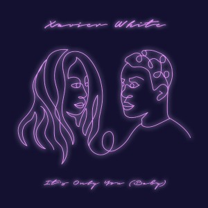 ดาวน์โหลดและฟังเพลง It's Only You (Baby) พร้อมเนื้อเพลงจาก Xavier White
