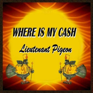 收聽Lieutenant Pigeon的Where Is My Cash?歌詞歌曲