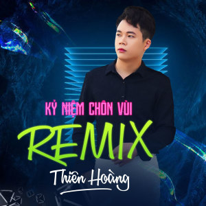 Listen to Kỷ Niệm Chôn Vùi (Remix) song with lyrics from Thiên Hoàng