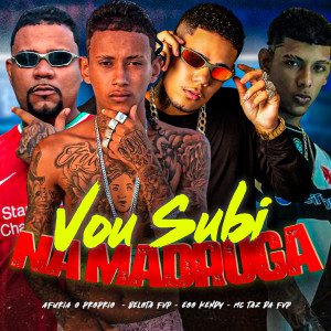 收聽eoo kendy的Vou Subi na Madruga (Explicit)歌詞歌曲