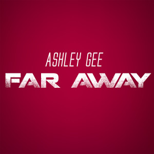Album Far Away (Explicit) from Ashley Gee