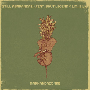 收听Makhandazonke的Still Abakandazi (Explicit)歌词歌曲