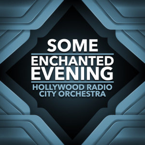 Some Enchanted Evening dari Hollywood Radio City Orchestra