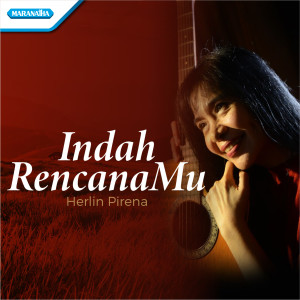 Dengarkan Indah RencanaMu lagu dari Herlin Pirena dengan lirik