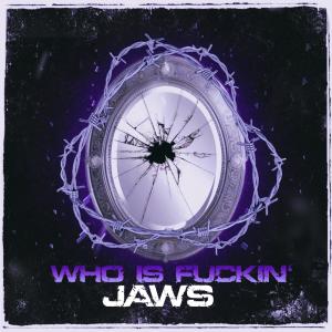 อัลบัม WHO IS FUCKIN' JAWS (Explicit) ศิลปิน Jaws