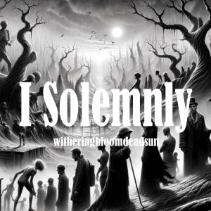 ดาวน์โหลดและฟังเพลง I Solemnly พร้อมเนื้อเพลงจาก witheringbloomdeadsun