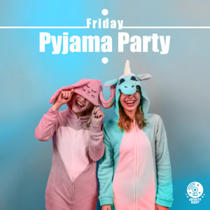 Friday Pyjama Party (Tonight Chill at Home)