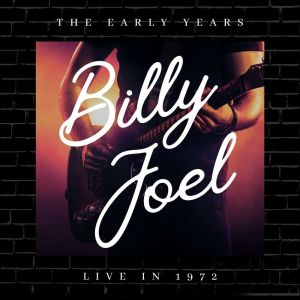 Album Billy Joel The Early Years Live In 1972 oleh Billy Joel