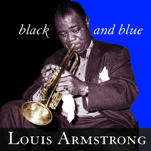 ดาวน์โหลดและฟังเพลง Black and Blue พร้อมเนื้อเพลงจาก Louis Armstrong