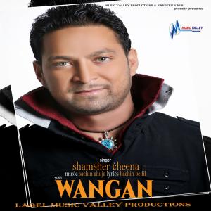 收聽SHAMSHER CHEENA的Wangan歌詞歌曲