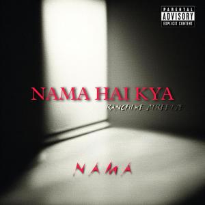 ดาวน์โหลดและฟังเพลง NAMA HAI KYA (Explicit) พร้อมเนื้อเพลงจาก Nama
