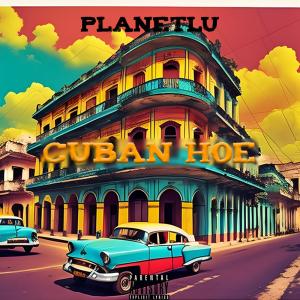 收聽PlanetLu的Cuban Hoe (Explicit)歌詞歌曲