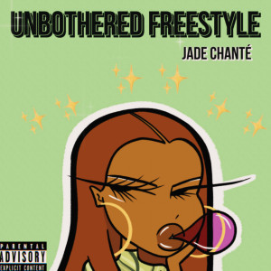 Listen to Unbothered (Freestyle) (Explicit) song with lyrics from Jade Chanté