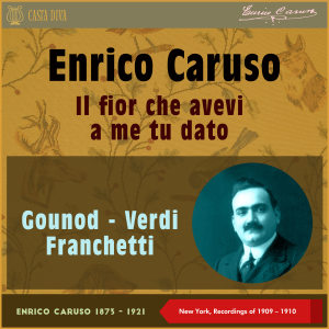 Il Fior Che Avevi a Me Tu Dato (New York, Recordings of 1909 & 1910)