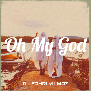 Listen to Oh My God song with lyrics from DJ Fahri Yilmaz