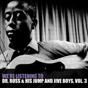 อัลบัม We're Listening to Dr Ross & His Jump and Jive Boys, Vol. 3 ศิลปิน Dr Ross & His Jump And Jive Boys