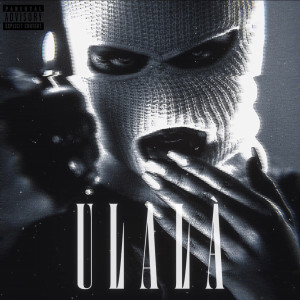 Listen to Ulalà (Explicit) song with lyrics from Galashh