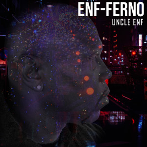Uncle Enf的專輯Enf-Ferno (Explicit)