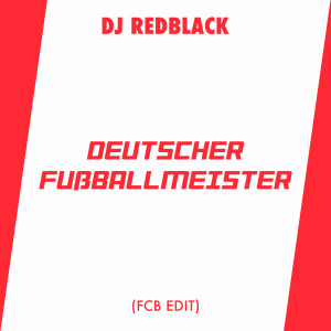 DJ Redblack的專輯Deutscher Fussballmeister (FCB Edit)