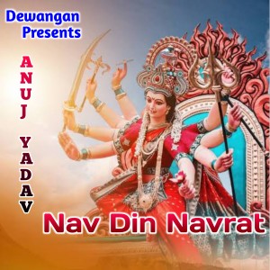 Listen to Nav Din Navrat song with lyrics from Anuj Yadav