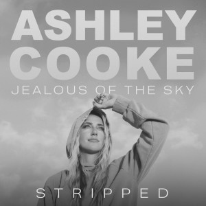 Jealous Of The Sky - Stripped dari Ashley Cooke