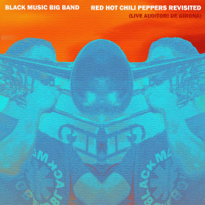 Album Red Hot Chili Peppers Revisited (Live Auditori De Girona) oleh Black Music Big Band