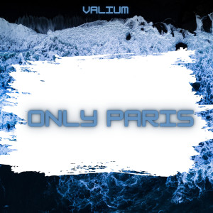 Dengarkan Only Paris (Explicit) lagu dari Valium dengan lirik