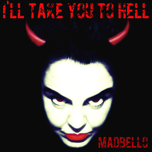 收聽Madbello的I'll Take You to Hell (Mix)歌詞歌曲