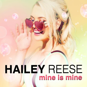 Dengarkan lagu Mine Is Mine nyanyian Hailey Reese dengan lirik