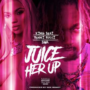 ดาวน์โหลดและฟังเพลง Juice Her Up พร้อมเนื้อเพลงจาก King Beli