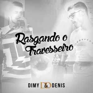 ดาวน์โหลดและฟังเพลง Rasgando o Travesseiro พร้อมเนื้อเพลงจาก Dimy e Denis