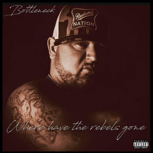 Bottleneck的專輯Where Have the Rebels Gone (Explicit)