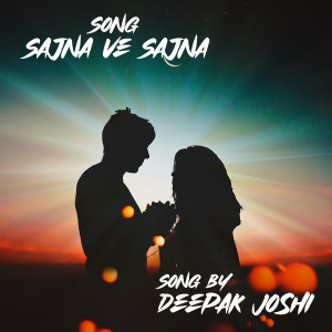 Listen to Sajna Ve Sajna song with lyrics from Deepak Joshi