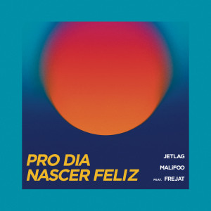 ดาวน์โหลดและฟังเพลง Pro Dia Nascer Feliz พร้อมเนื้อเพลงจาก Jetlag Music