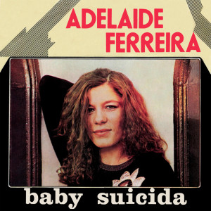 收听Adelaide Ferreira的Baby suicida歌词歌曲