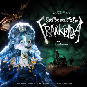 อัลบัม Sustos Ocultos de Frankelda: Temporada 1 (Banda Sonora Original de la Serie de TV) ศิลปิน Kevin Smithers