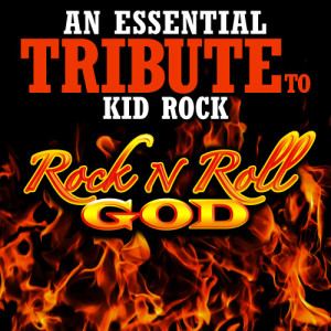 Rock Kid的專輯An Essential Tribute to Kid Rock: Rock n Roll God