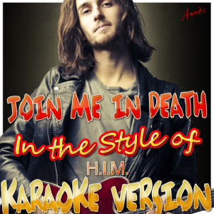 ดาวน์โหลดและฟังเพลง Join Me in Death (In the Style of H.I.M.) [Karaoke Version] (Karaoke Version) พร้อมเนื้อเพลงจาก Ameritz - Karaoke