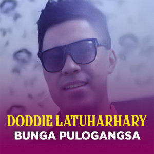 Dengarkan lagu BUNGA PULOGANGSA nyanyian Doddie Latuharhary dengan lirik