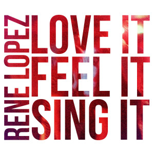 Rene Lopez的专辑Love It Feel It Sing It