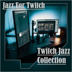 Album Twitch Jazz Collection oleh Jazz for Twitch