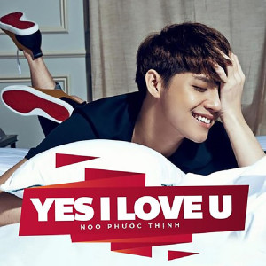 ดาวน์โหลดและฟังเพลง Yes I Love You พร้อมเนื้อเพลงจาก Noo Phuoc Thinh