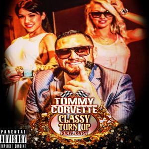 ดาวน์โหลดและฟังเพลง Classy Turn Up (feat. Luigi) (Explicit) พร้อมเนื้อเพลงจาก Tommy Corvette