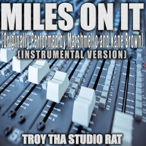 Troy Tha Studio Rat的專輯Miles On It (Originally Performed by Marshmello and Kane Brown) (Instrumental Version)