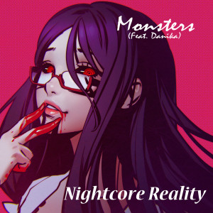 Dengarkan lagu Monsters (feat. Danika) nyanyian Nightcore Reality dengan lirik