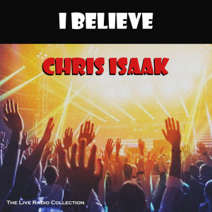 Album I Believe (Live) from Chris Isaak