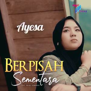 Dengarkan lagu Berpisah Sementara nyanyian Ayesa dengan lirik