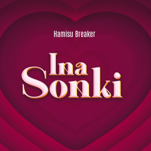 Listen to Ina Sonki (Explicit) song with lyrics from Hamisu Breaker
