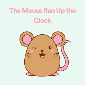 Listen to The Mouse Ran up the Clock, Pt. 22 song with lyrics from Hush Little Baby